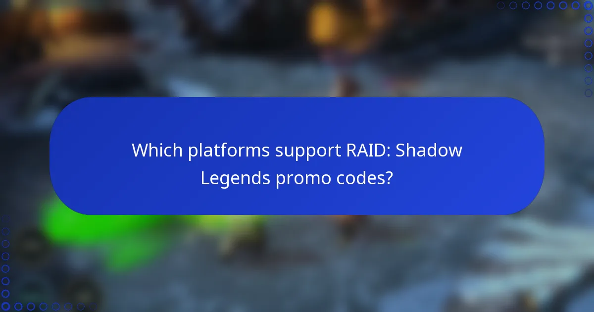 Which platforms support RAID: Shadow Legends promo codes?