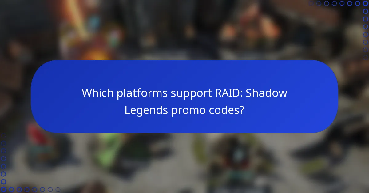 Which platforms support RAID: Shadow Legends promo codes?