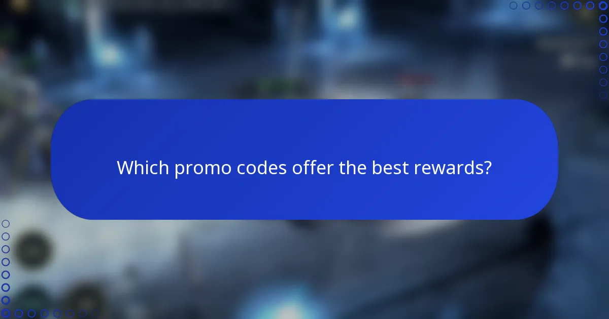 Which promo codes offer the best rewards?