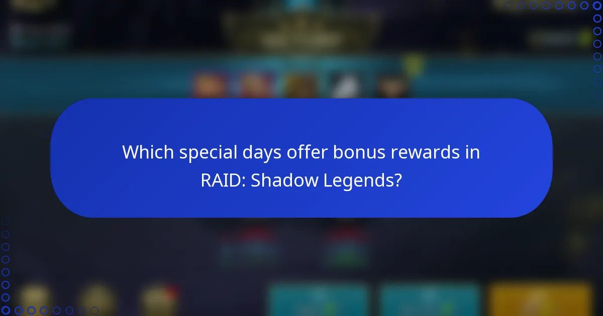 Which special days offer bonus rewards in RAID: Shadow Legends?