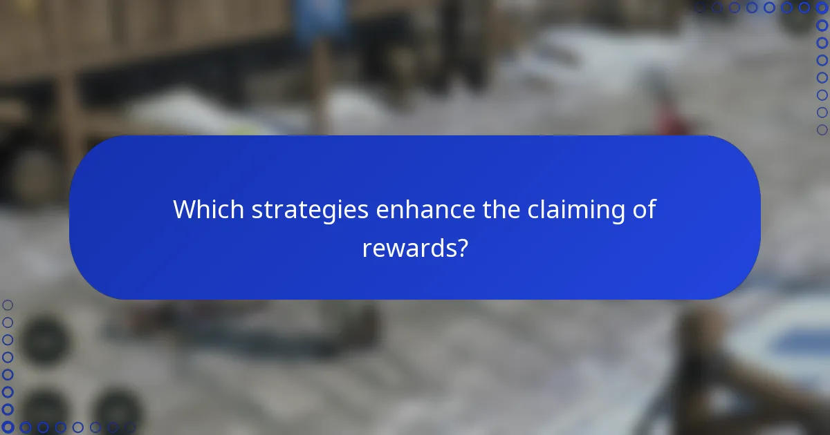 Which strategies enhance the claiming of rewards?