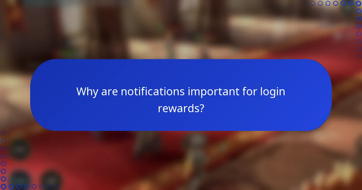 Why are notifications important for login rewards?