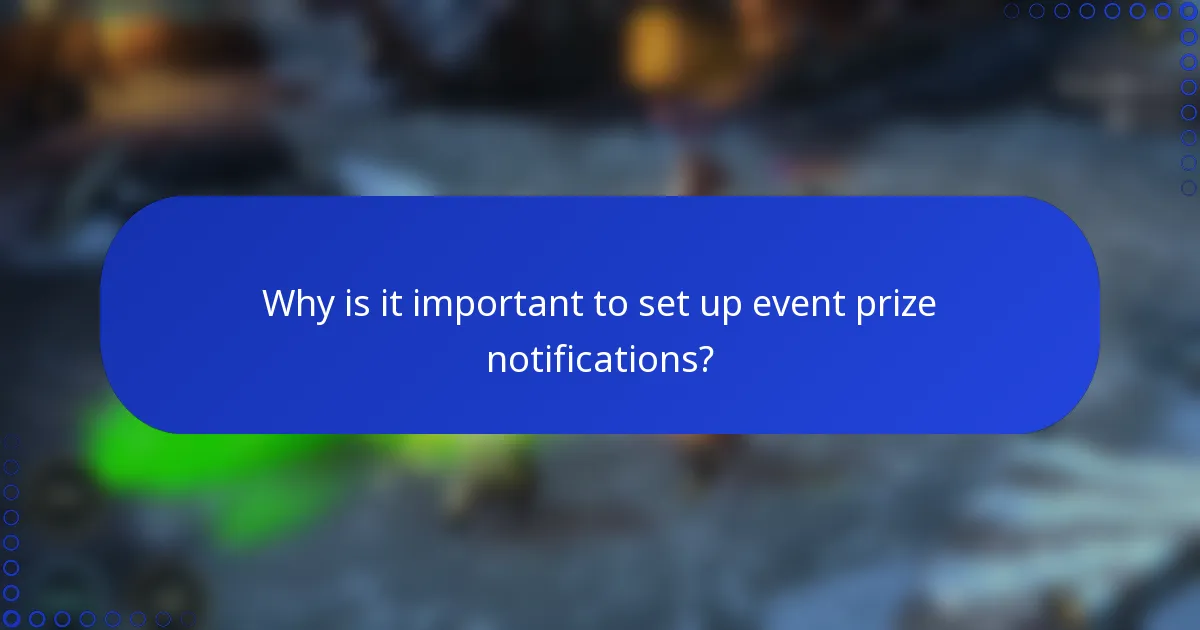 Why is it important to set up event prize notifications?